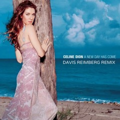 Celine Dion - A New Day Has Come (Davis Reimberg Remix)#FreeDownload