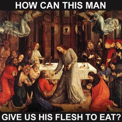 How can this man give us his flesh to eat?
