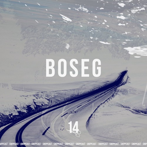 Boseg - SNIPPCAST #14