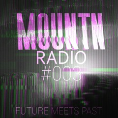 Mountn Radio #003 | Future Meets Past
