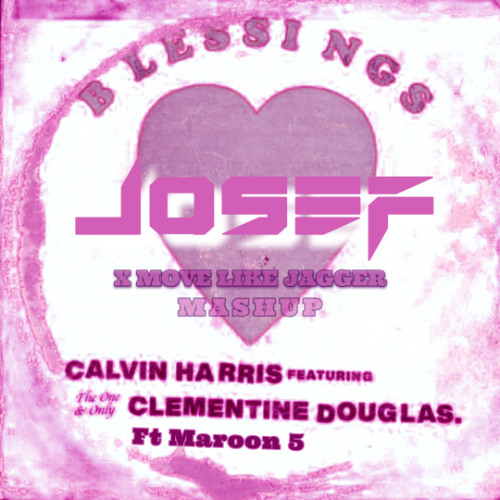 Blessing X Move Like Jagger - Calvin Harris Ft Maroon 5 (Josef Mashup) (FILTERED BY COPRYRIGHT)