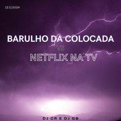 BARULHO DA COLOCADA VS NETFLIX NA TV(DJ CR E DJ GB)