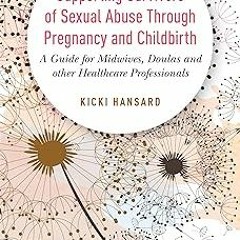 ~[Read]~ [PDF] Supporting Survivors of Sexual Abuse Through Pregnancy and Childbirth - Kicki Ha
