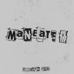 MANEATER (DRYDEN EDIT)