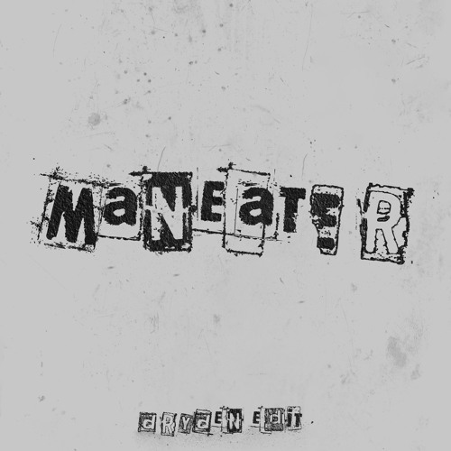 MANEATER (DRYDEN EDIT)