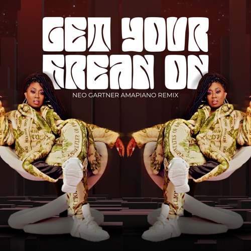 GET YOUR FREAK ON (Neo Gartner Amapiano Remix)