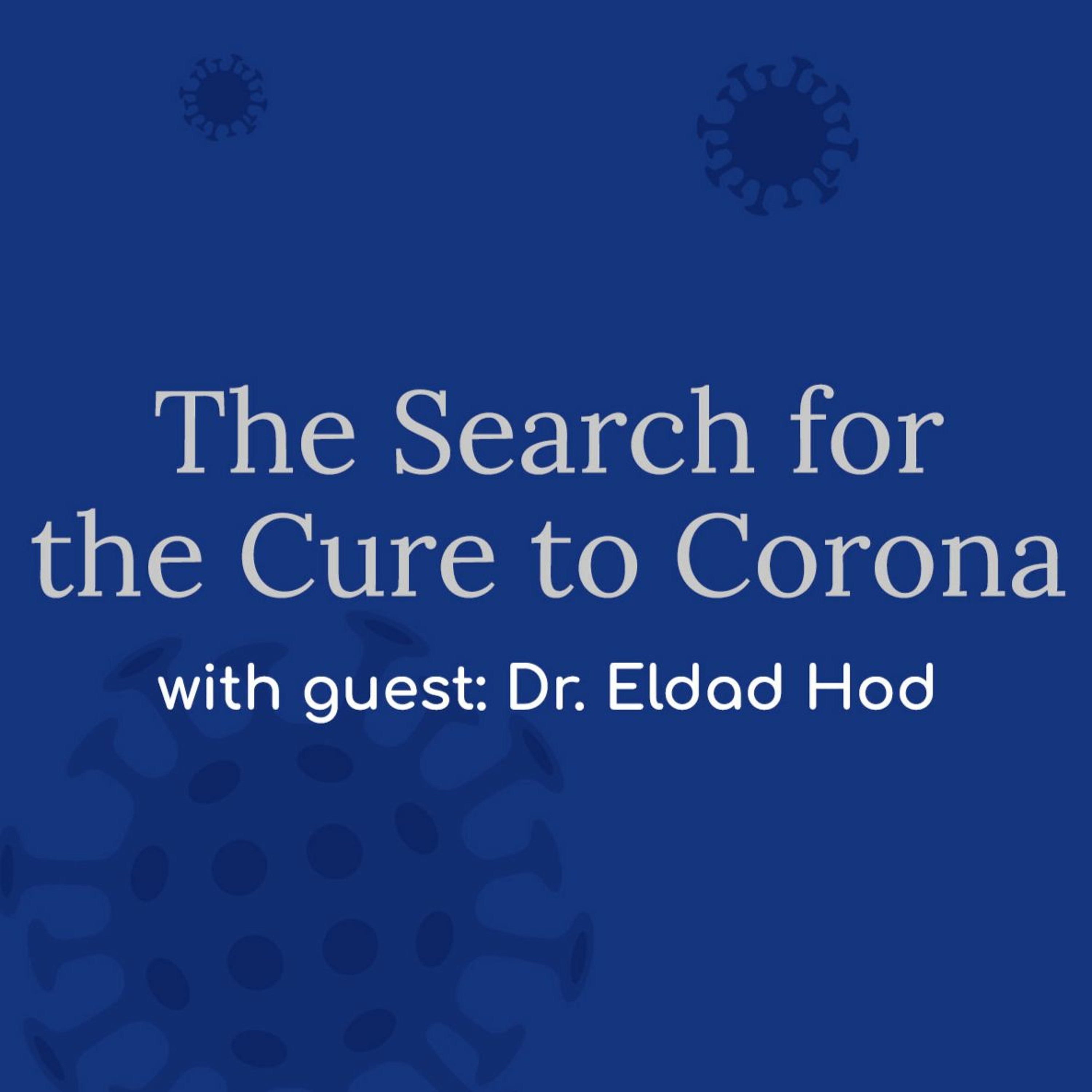 “The Search for the Cure to Corona” – with Dr. Eldad Hod episode artwork