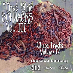 Chaos Tracks Volume 12 : SCHMACK : “That Shit SCHMACKS Vol. III”
