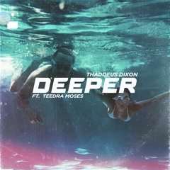 Deeper - Thaddeus Dixon ft. Teedra Moses