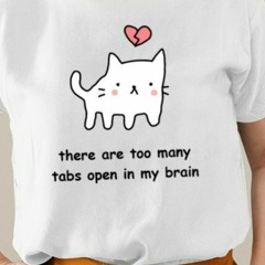 Shirt Stinkykatie There Are Too Many Tabs Open In My Brain Shirt