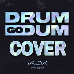 K/DA - Drum Go Dum (cover)