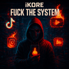 iKORE - F*ck The System