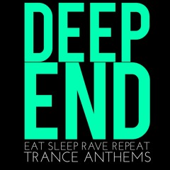 DEEP END - Eat Sleep Rave Repeat Trance Anthems