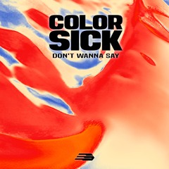 Colorsick - Don't Wanna Say