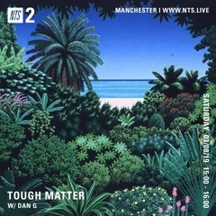 Dan G Guest Mix on Tough Matter - NTS Radio