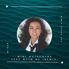 Miki Matsubara - Stay With Me (Mitsuo Remix)
