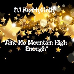 DJ BuddyHolly - 💖"Aint No Mountain High Enough"💖