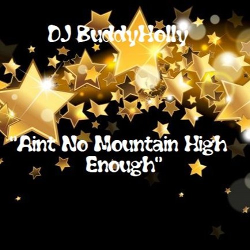 DJ BuddyHolly - 💖"Aint No Mountain High Enough"💖