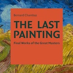 [Downl0ad-eBook] The Last Painting: Final Works of the Great Masters: From Giotto to Twombly Wr