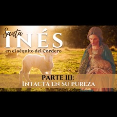 Santa Inés en el séquito del Cordero (PARTE III): "Intacta en su pureza" - 23 De Enero De 2024