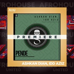 AHU PREMIERE: Ashkan Dian, Idd Aziz - Pende (Original Mix) [Kitisuru]