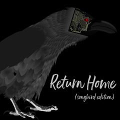 Return Home (Songbird Edition)