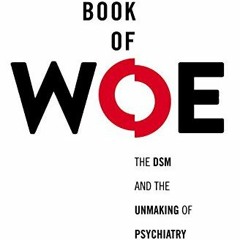 [Access] KINDLE PDF EBOOK EPUB The Book of Woe: The DSM and the Unmaking of Psychiatr
