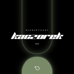DIXRUPTCAST 085 | KACZOREK