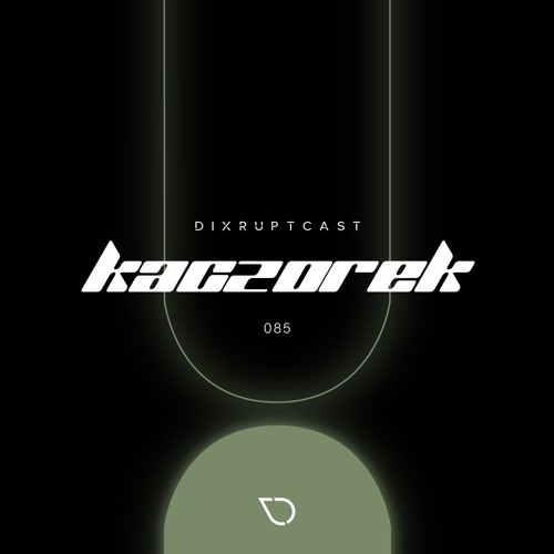 DIXRUPTCAST 085 | KACZOREK