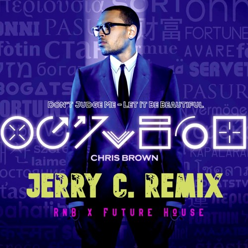 DON'T JUDGE ME . CHRIS BROWN [JERRY C REMIX]
