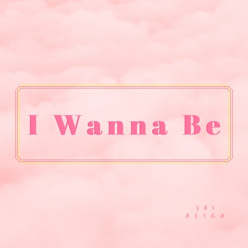 I wanna be - Prod. Jai Reign