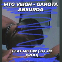 MTG VEIGH - ABSURDA FEAT MC GW - DJ JM PROD