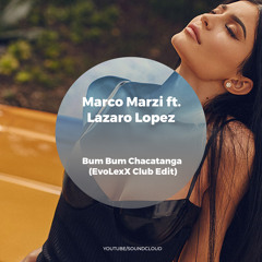Marco Marzi ft. Lazaro Lopez - Bum Bum Chacatanga (EvoLexX Club Edit)