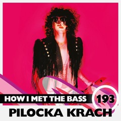 Pilocka Krach - HOW I MET THE BASS #193