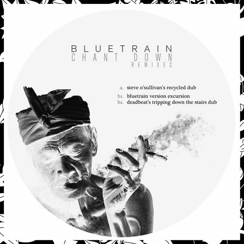 Premiere: Bluetrain – Chant Down (Steve O'Sullivan's Recycled Dub) [LPY07.1]