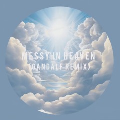 Messy In Heaven - Gandalf Remix