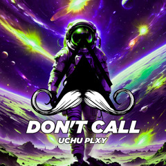 Uchu Plxy - Don't Call (Original Mix) [MUSTACHE CREW RECORDS]