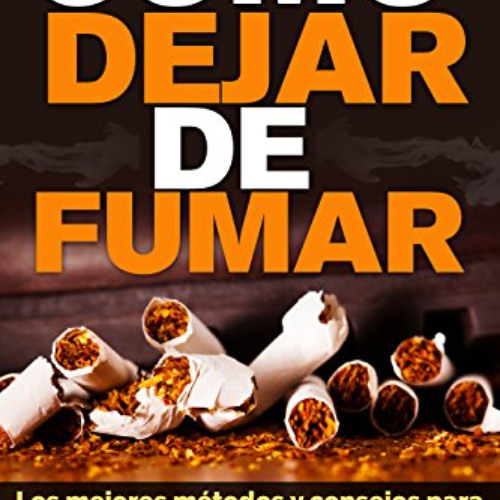 [ACCESS] KINDLE 📍 Como Dejar De Fumar: Los Mejores Métodos y Consejos Para Dejar De