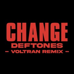 CHANGE - DEFTONES - (VOLTRAN TECHNO REMIX)