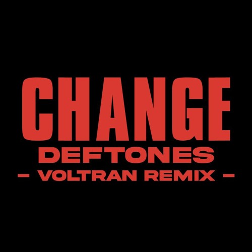 CHANGE - DEFTONES - (VOLTRAN TECHNO REMIX)