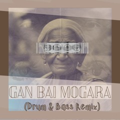 Gan Bai Mogara DnB Remix