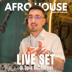 Albulin – Afro House Live @ Opia Bucharest | Keinemusik, MoBlack, Armada Vibes