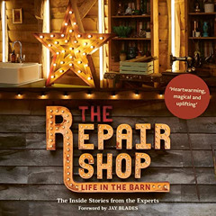 DOWNLOAD KINDLE 💛 The Repair Shop: LIFE IN THE BARN: The Inside Stories from the Exp