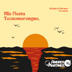 Mix Fiesta Tecnomerengue - Dj Andrés Martínez.