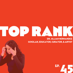 EPISODE 45: DR. JILLIAN HERNANDEZ, SCHOLAR, EDUCATOR, CURATOR, & ARTIST