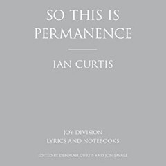 READ EPUB 📬 So This is Permanence: Joy Division Lyrics and Notebooks by  Ian Curtis,