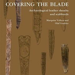 Read ❤️ PDF Covering the Blade: Archaeological Leather Sheaths and Scabbards by  Marquita Volken