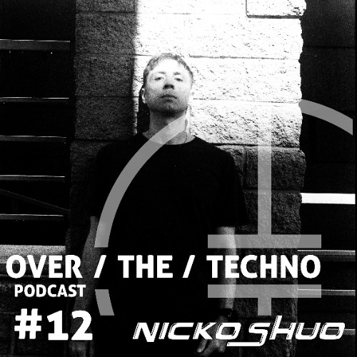 Over.The.Techno #12 - Nicko Shuo