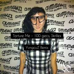 Torture Me- 100 Gecs, Skrillex(YvngcuZ Remix)