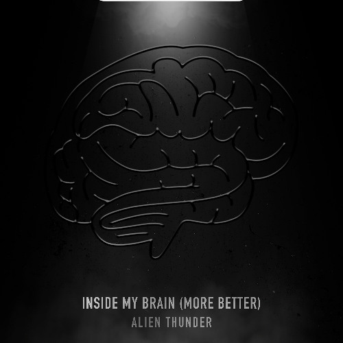 Alien Thunder - Inside My Brain (More Better)